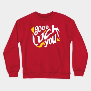 Good luck you tshirt Crewneck Sweatshirt